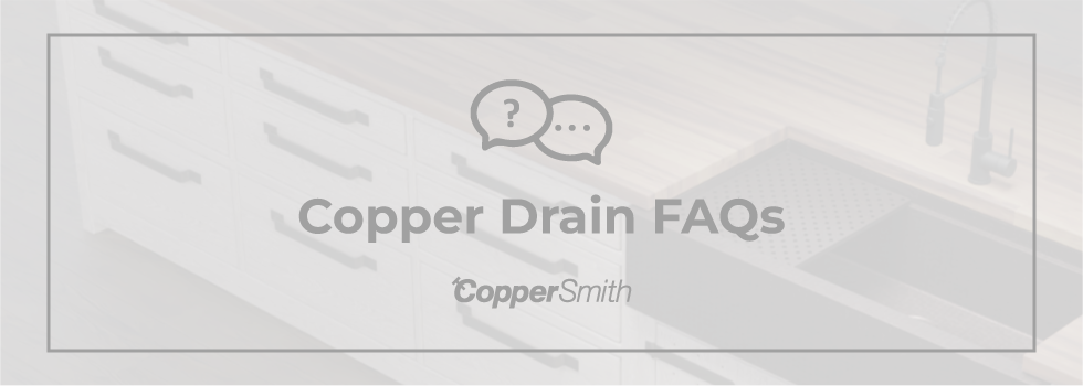 copper drain faqs